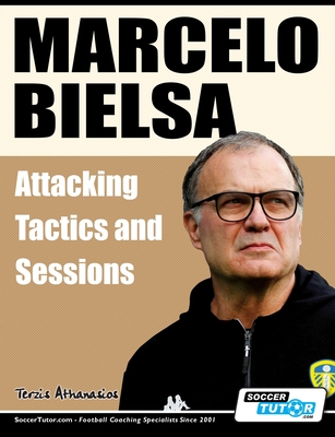 Marcelo Bielsa - Attacking Tactics and Sessions - Terzis, Athanasios