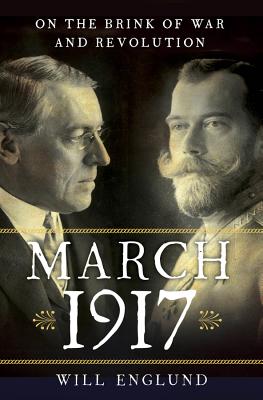March 1917: On the Brink of War and Revolution - Englund, Will