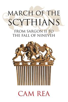 March of the Scythians: From Sargon II to the Fall of Nineveh - Rea, Cam