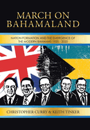 March on Bahamaland: Nation Formation and the Emergence of the Modern Bahamas 1920-2020