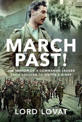 March Past: The Memoir of a Commando Leader, From Lofoten to Dieppe and D-Day - Lovat, Lord