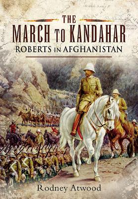 March to Kandahar: Roberts in Aghanistan - Atwood, Rodney