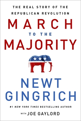 March to the Majority: The Real Story of the Republican Revolution - Gingrich, Newt, and Gaylord, Joe