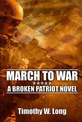 March to War: A Broken Patriot Novel - Long, Timothy W