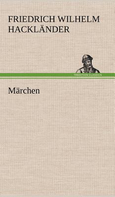 Marchen - Hackl Nder, Friedrich Wilhelm, and Hacklander, Friedrich Wilhelm