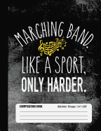 Marching Band Like A Sport, Only Harder Composition Book Wide Ruled: Funny Marching Band Member Notebook Journal for Elementary and Middle School Students (100 pages, 7.44 x 9.69)