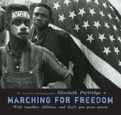 Marching for Freedom: Walk Together, Children, and Don't You Grow Weary - Partridge, Elizabeth
