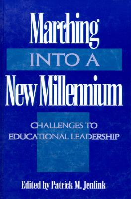 Marching Into a New Millennium: Challenges to Educational Leadership (Ncpea Yearbook 2000) - Jenlink, Patrick M (Editor)