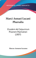 Marci Annaei Lucani Pharsalia: Eiusdem Ad Calpurnium Pisonem Poemation (1807)
