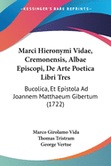 Marci Hieronymi Vidae, Cremonensis, Albae Episcopi, De Arte Poetica Libri Tres: Bucolica, Et Epistola Ad Joannem Matthaeum Gibertum (1722)