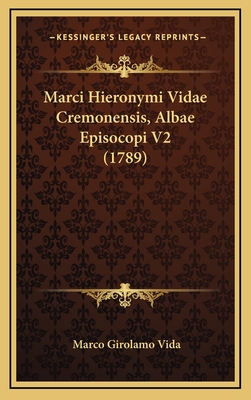 Marci Hieronymi Vidae Cremonensis, Albae Episocopi V2 (1789) - Vida, Marco Girolamo