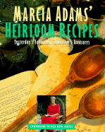 Marcia Adams' Heirloom Recipes: Yesterday's Favorites, Tomorrow's Treasures - Adams, Marcia, and Bial, Raymond (Photographer)