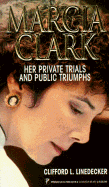 Marcia Clark: Her Private Trials and Public Triumps