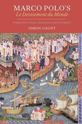 Marco Polo's Le Devisement Du Monde: Narrative Voice, Language and Diversity - Gaunt, Simon