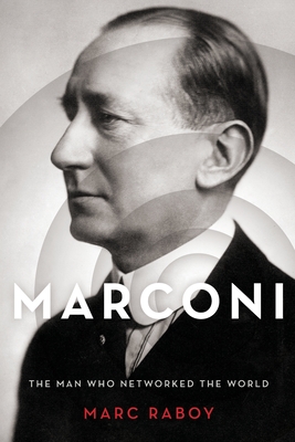 Marconi: The Man Who Networked the World - Raboy, Marc