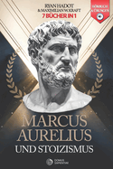 Marcus Aurelius Und Stoizismus: 7 B?CHER IN 1 Tageb?cher und Gedanken eines Kaisers: St?rken Sie Selbstvertrauen, Disziplin und Resilienz - der Weg zu echtem Erfolg im Leben +BONUS: H?RBUCH & ?BUNGEN
