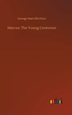 Marcus: The Young Centurion - Fenn, George Manville