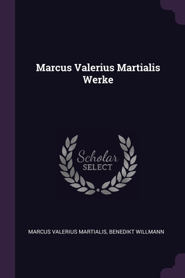 Marcus Valerius Martialis Werke - Martialis, Marcus Valerius, and Willmann, Benedikt