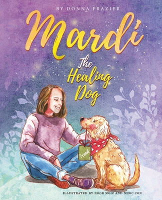 Mardi The Healing Dog - Frazier, Donna H