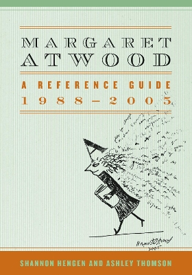 Margaret Atwood: A Reference Guide, 1988-2005 - Hengen, Shannon, and Thomson, Ashley