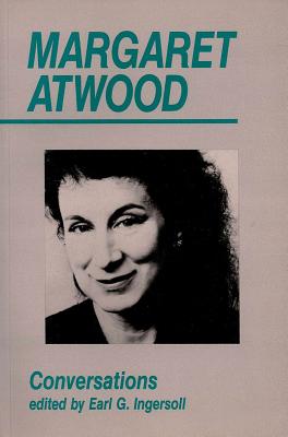 Margaret Atwood: Conversations - Ingersoll, Earl G, Professor (Editor), and Atwood, Margaret