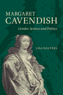 Margaret Cavendish: Gender, Science and Politics