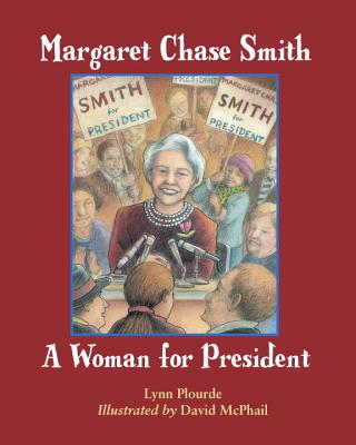 Margaret Chase Smith: A Woman for President - Plourde, Lynn