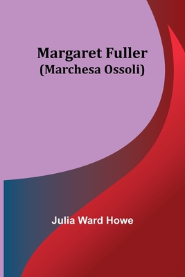 Margaret Fuller (Marchesa Ossoli) - Ward Howe, Julia