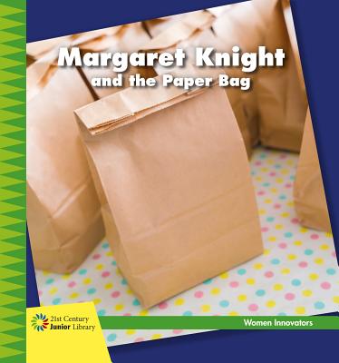 Margaret Knight and the Paper Bag - Loh-Hagan, Virginia, Edd