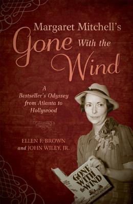 Margaret Mitchell's Gone With the Wind: A Bestseller's Odyssey from Atlanta to Hollywood - Brown, Ellen Firsching, and Wiley, John, Jr.