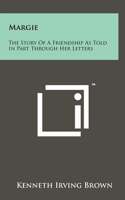 Margie: The Story of a Friendship as Told in Part Through Her Letters - Brown, Kenneth Irving