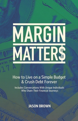 Margin Matters: How to Live on a Simple Budget & Crush Debt Forever - Brown, Amethyst (Editor), and Brown, Jason