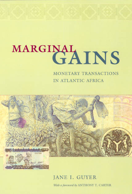 Marginal Gains: Monetary Transactions in Atlantic Africa - Guyer, Jane I