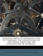Marginal Notes to Shannon's Code of Tennessee, the Constitution of the United States and the Constitution of Tennessee
