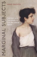 Marginal Subjects: Gender and Deviance in Fin-De-Sicle Spain