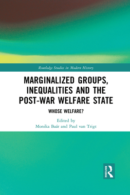 Marginalized Groups, Inequalities and the Post-War Welfare State: Whose Welfare? - Bar, Monika (Editor), and van Trigt, Paul (Editor)