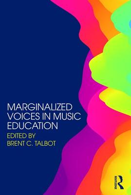 Marginalized Voices in Music Education - Talbot, Brent C (Editor)