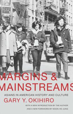 Margins and Mainstreams: Asians in American History and Culture - Okihiro, Gary Y (Introduction by), and Jung, Moon-Ho (Preface by)