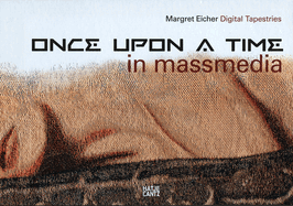 Margret Eicher: Digital Tapestries. Once Upon a Time (in massmedia)