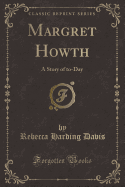 Margret Howth: A Story of To-Day (Classic Reprint)