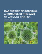 Marguerite de Roberval: A Romance of the Days of Jacques Cartier