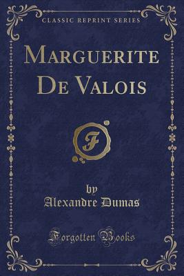 Marguerite de Valois (Classic Reprint) - Dumas, Alexandre