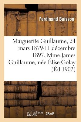 Marguerite Guillaume, 24 Mars 1879-11 D?cembre 1897. Mme James Guillaume, N?e ?lise Golay - Buisson, Ferdinand