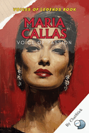 Maria Callas: Voice of Passion: An Intimate Portrait of Opera's Defining Diva