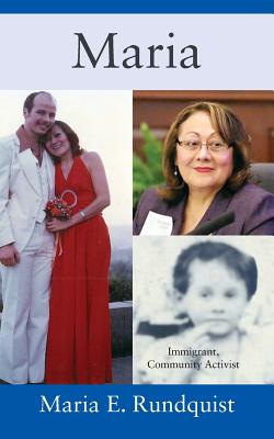 Maria: Immigrant, Community Activist - Rundquist, Maria E