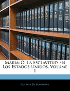 Maria: ?, La Esclavitud En Los Estados-Unidos, Volume 1