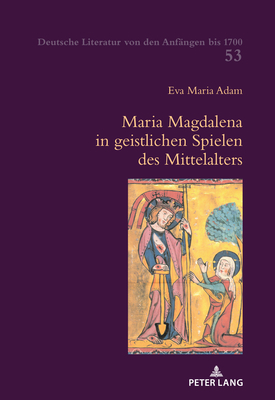 Maria Magdalena in geistlichen Spielen des Mittelalters - Haas, Alois (Editor), and Brinker-Von Der Heyde, Claudia (Editor), and Keller, Hildegard Elisabeth (Editor)