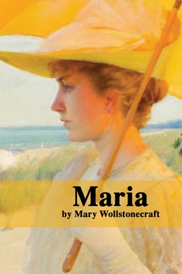Maria: or The Wrongs of Woman - Wollstonecraft, Mary