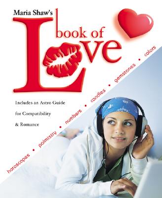 Maria Shaw's Book of Love: Horoscopes, Palmistry, Numbers, Candles, Gemstones & Colors - Shaw, Maria