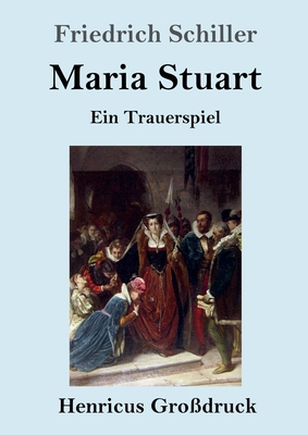 Maria Stuart (Gro?druck): Ein Trauerspiel - Schiller, Friedrich